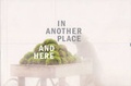 Cover: In Another Place and Here - Art Gallery of Greater Victoria