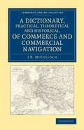 Cover: A Dictionary, Practical, Theoretical and Historical, of Commerce and Commercial Navigation - Cambridge University Press