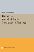 Cover: The Civic World of Early Renaissance Florence - Princeton University Press