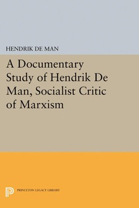 Abbildung von: A Documentary Study of Hendrik De Man, Socialist Critic of Marxism - Princeton University Press