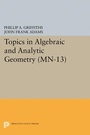 Cover: Topics in Algebraic and Analytic Geometry - Princeton University Press