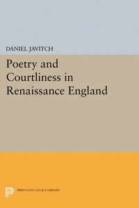Enlarge image Cover: Poetry and Courtliness in Renaissance England - Princeton University Press