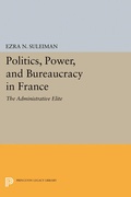 Cover: Politics, Power, and Bureaucracy in France - Princeton University Press