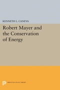 Cover: Robert Mayer and the Conservation of Energy - Princeton University Press