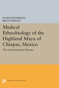 Cover: Medical Ethnobiology of the Highland Maya of Chiapas, Mexico - Princeton University Press