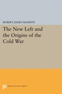Cover: The New Left and the Origins of the Cold War - Princeton University Press