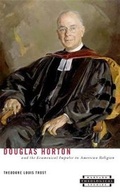 Cover: Douglas Horton and the Ecumenical Impulse in American Religion - Harvard University Press