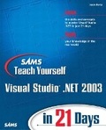 Cover: Sams Teach Yourself Visual Studio .NET 2003 in 21 Days - Sams Publishing