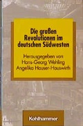 Cover: Die grossen Revolutionen im deutschen S&uuml;dwesten - Kohlhammer