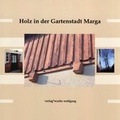 Cover: Holz in der Gartenstadt Marga - Wache, Wolfgang