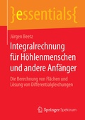 Cover: Integralrechnung f&uuml;r H&ouml;hlenmenschen und andere Anf&auml;nger - Springer Spektrum