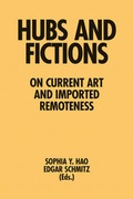 Cover: Hubs and Fictions - On Current Art and Imported Remoteness - Sternberg Press