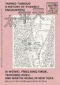 Cover: Taiping Tianguo-A History of Possible Encounters - Ai Weiwei, Frog King Kwok, Tehching Hsieh, and Martin Wong in New York - Sternberg Press