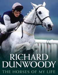 Abbildung von: The Horses of My Life - Richard Dunwoody - John Blake