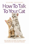 Cover: How to Talk to Your Cat - The Secret of How to Make Your Favourite Pet Your Best Friend - John Blake