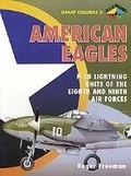Cover: American Eagles: P-38 Lightning Units of the Eighth and Ninth Air Forces - Classic Publications