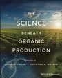 Cover: The Science Beneath Organic Production - Wiley