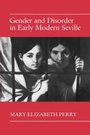 Cover: Gender and Disorder in Early Modern Seville - Princeton University Press