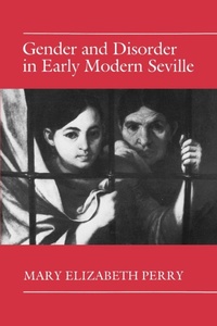 Enlarge image Cover: Gender and Disorder in Early Modern Seville - Princeton University Press