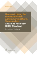 Cover: Neuausrichtung der schweizerischen Abkommenspolitik in Steuersachen: Amtshilfe nach dem OECD-Standard - St&auml;mpfli Verlag AG