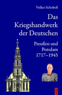 Abbildung von: Das Kriegshandwerk der Deutschen / Das Kriegshandwerk der Deutschen. Preußen und Potsdam 1717-1945 - trafo Wissenschaftsverlag