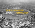Cover: Der Flughafen Tempelhof - Lukas Verlag f&uuml;r Kunst- und Geistesgeschichte