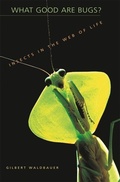 Cover: What Good Are Bugs? - Harvard University Press