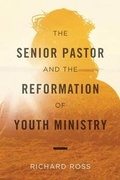Cover: The Senior Pastor and the Reformation of Youth Ministry - CrossBooks Publishing