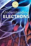 Cover: Understanding Electrons - Cavendish Square Publishing