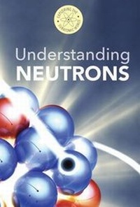 Enlarge image Cover: Understanding Neutrons - Cavendish Square Publishing