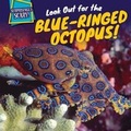 Cover: Look Out for the Blue-Ringed Octopus! - PowerKids Press