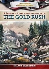 Enlarge image Cover: A Primary Source Investigation of the Gold Rush - Rosen Central