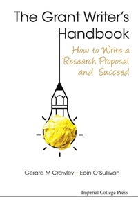 Enlarge image Cover: Grant Writer's Handbook, The: How To Write A Research Proposal And Succeed - Imperial College Press