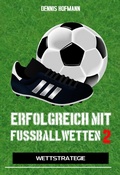 Cover: Erfolgreich mit Fu&szlig;ballwetten II - BoD E-Short