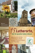 Cover: 95 Lutherorte, die Sie gesehen haben m&uuml;ssen - Neukirchener Verlag