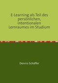 Cover: E-Learning als Teil des pers&ouml;nlichen, intentionalen Lernraumes im Studium - epubli