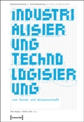 Cover: Industrialisierung <> Technologisierung von Kunst und Wissenschaft - transcript