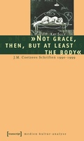Cover: &raquo;Not grace, then, but at least the body&laquo; - transcript
