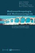 Cover: Medienanthropologie und Medienavantgarde - transcript