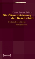Cover: Die &Ouml;konomisierung der Gesellschaft - transcript