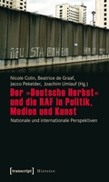 Cover: Der &raquo;Deutsche Herbst&laquo; und die RAF in Politik, Medien und Kunst - transcript