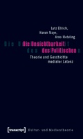 Cover: Die Unsichtbarkeit des Politischen - transcript