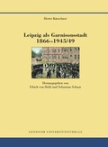 Cover: Leipzig als Garnisonsstadt 1866-1945/49 - Leipziger Uni-Vlg
