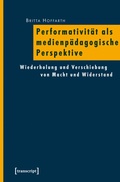 Cover: Performativit&auml;t als medienp&auml;dagogische Perspektive - transcript
