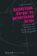 Cover: Gef&auml;hrliche K&ouml;rper an gef&auml;hrlichen Orten - transcript