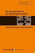 Cover: Der Surrealismus in der Mediengesellschaft - zwischen Kunst und Kommerz - transcript
