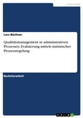 Cover: Qualit&auml;tsmanagement in administrativen Prozessen. Evaluierung mittels statistischer Prozessregelung - GRIN Verlag