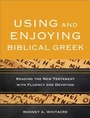Cover: Using and Enjoying Biblical Greek - Reading the New Testament with Fluency and Devotion - Baker Academic, Div of Baker Publishing Group