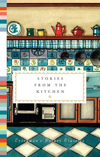 Enlarge image Cover: Stories from the Kitchen - Everyman's Library USA