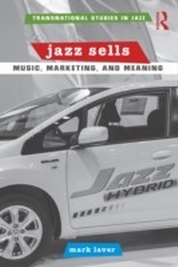 Abbildung von: Jazz Sells: Music, Marketing, and Meaning - Routledge